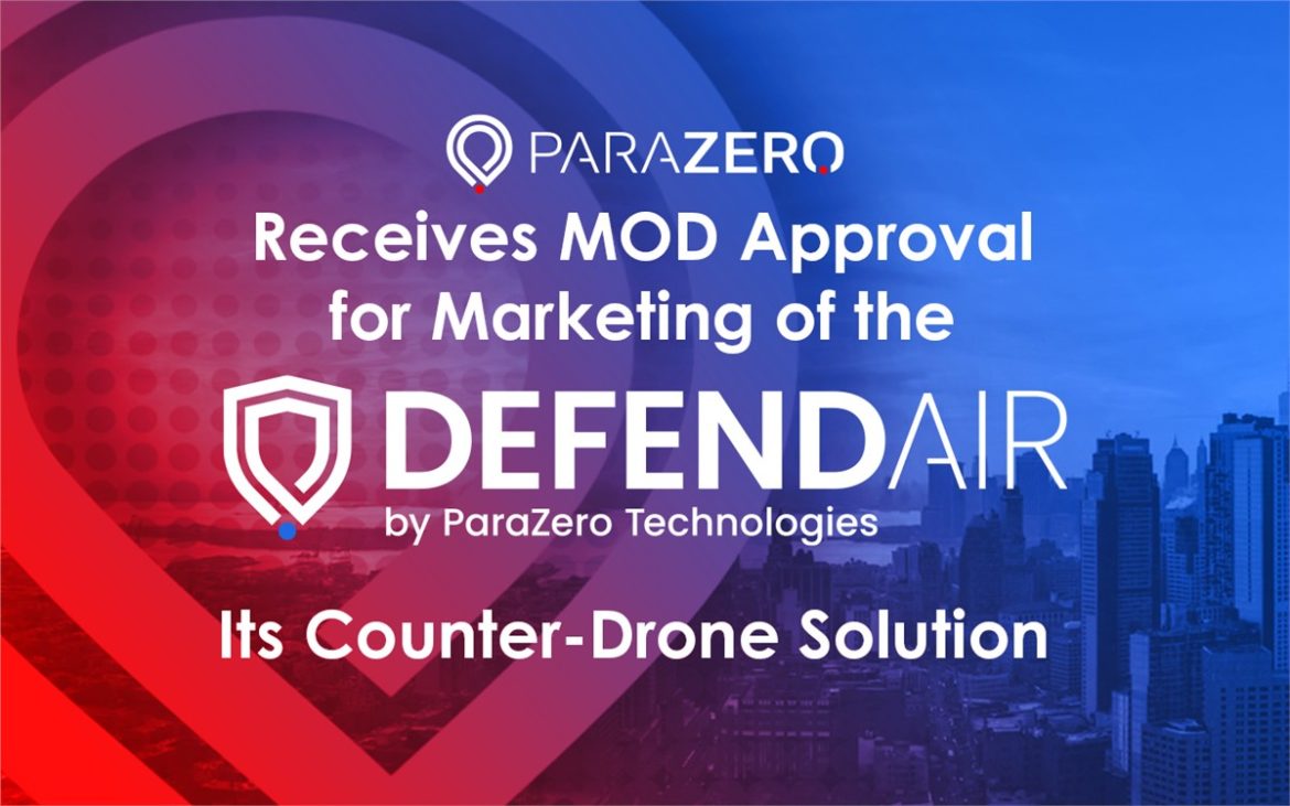 ParaZero Receives MOD Approval for Marketing of the DefendAir, Its Counter-Drone Solution